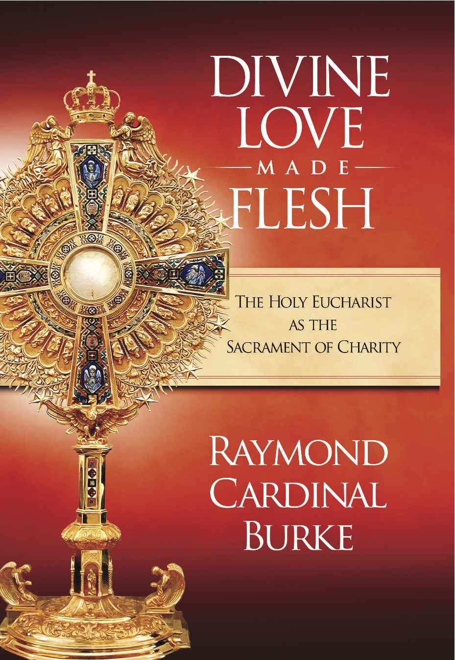 Divine Love Made Flesh The Holy Eucharist as the Sacrament of Charity - image 1