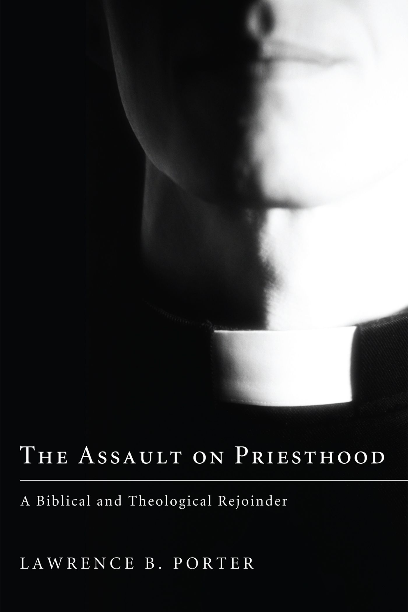 The Assault on Priesthood A Biblical and Theological Rejoinder Lawrence B - photo 1