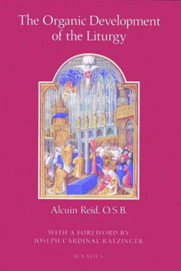 Alcuin Reid - The Organic Development of the Liturgy: The Principles of Liturgical Reform and Their Relation to the Twenthieth-Century Liturgical Movement Prior to the Second Vatican Council