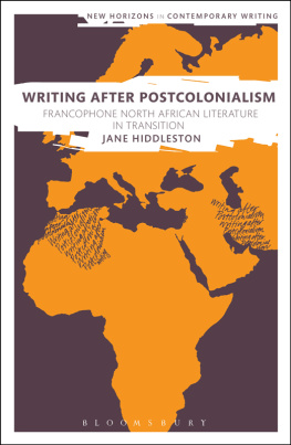 Jane Hiddleston - Writing After Postcolonialism: Francophone North African Literature in Transition