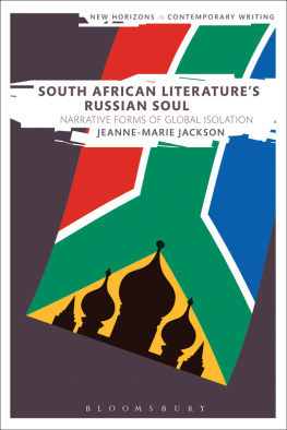 Jeanne-Marie Jackson South African Literature’s Russian Soul: Narrative Forms of Global Isolation