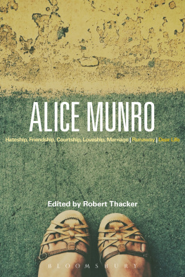 Robert Thacker (editor) Alice Munro: Hateship, Friendship, Courtship, Loveship, Marriage, Runaway, Dear Life