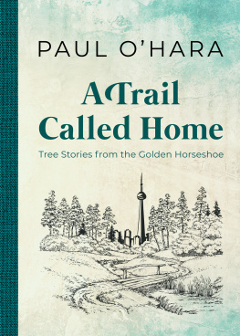 Paul OHara - A Trail Called Home: Tree Stories from the Golden Horseshoe