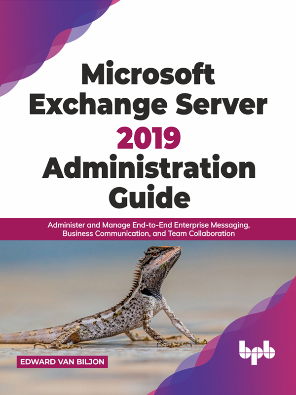 Microsoft Exchange Server 2019 Administration Guide Administer and Manage - photo 1