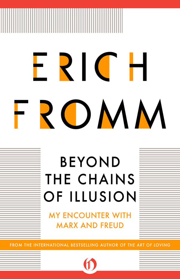 Beyond the Chains of Illusion My Encounter with Marx and Freud Erich Fromm - photo 1