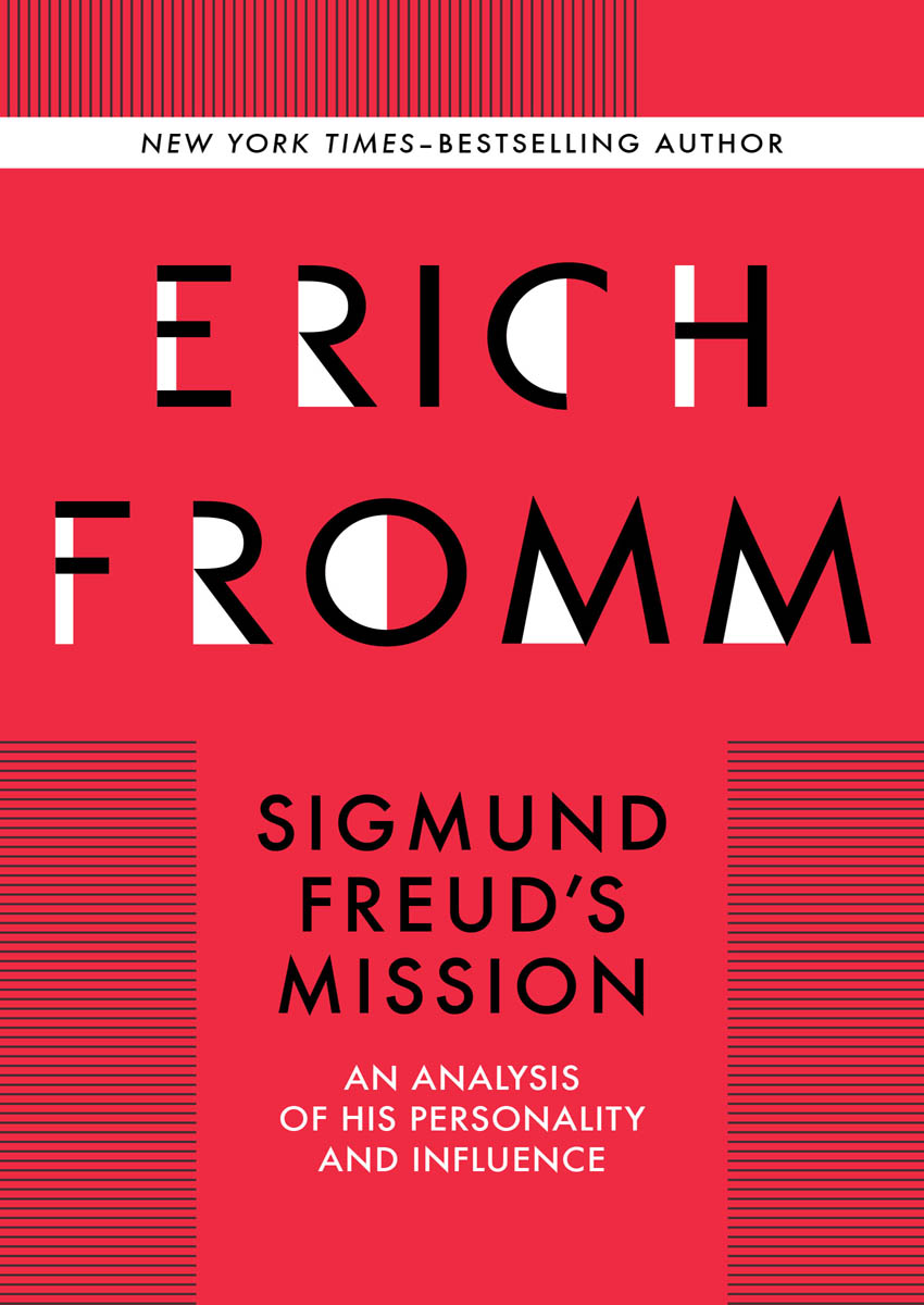 Sigmund Freuds Mission An Analysis of His Personality and Influence Erich Fromm - photo 1