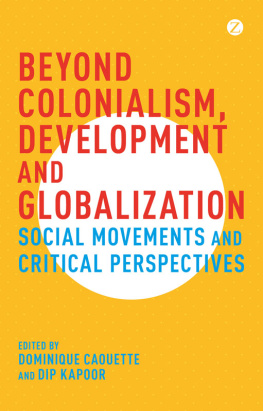 Dominique Caouette Beyond Colonialism, Development and Globalization: Social Movements and Critical Perspectives