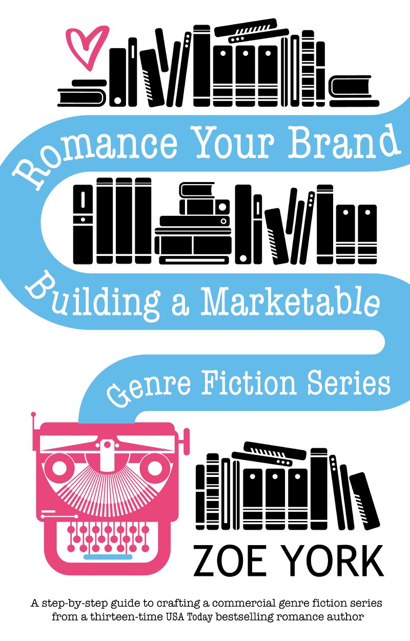 Romance Your Brand Building a Marketable Genre Fiction Series Zoe York - photo 1