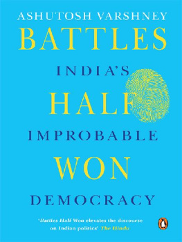 Ashutosh Varshney - Battles Half Won: Indias Improbable Democracy