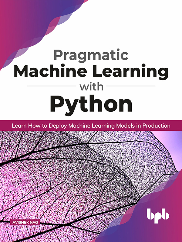 Pragmatic Machine Learning with Python Learn How to Deploy Machine Learning - photo 1