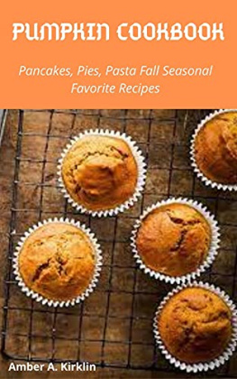 Kirklin Pumpkin Cookbook Pancakes, Pies, Pasta Fall Favorite Seasonal Recipes