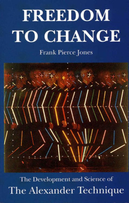 Frank Pierce Jones - Freedom to Change: The Development and Science of The Alexander Technique