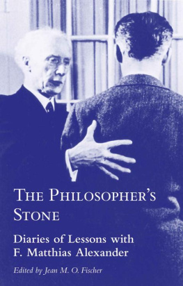 Jean M. O. Fischer - The Philosopher’s Stone: Diaries of Lessons with F. Matthias Alexander