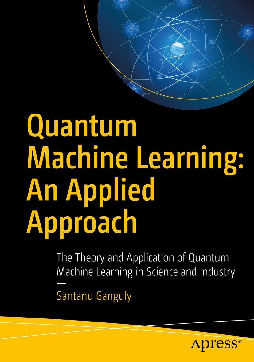 Book cover of Quantum Machine Learning An Applied Approach Santanu Ganguly - photo 1