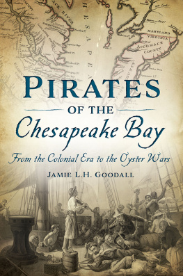 Jamie L. H. Goodall - Pirates of the Chesapeake Bay: From the Colonial Era to the Oyster Wars