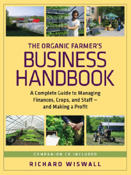 Richard Wiswall - The Organic Farmers Business Handbook: A Complete Guide to Managing Finances, Crops, and Staff - And Making a Profit