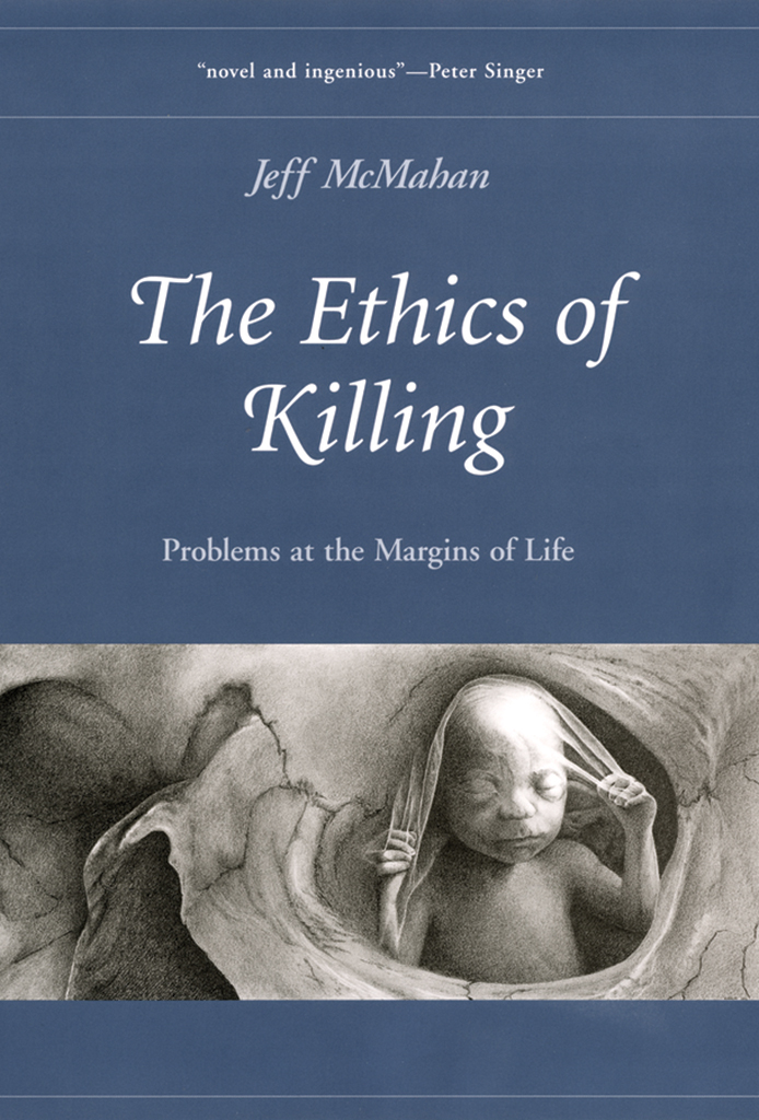 THE ETHICS OF KILLING PROBLEMS AT THE MARGINS OF LIFE OXFORDETHICSSERIES - photo 1