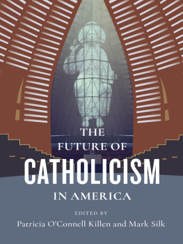 Patricia OConnell Killen The Future of Catholicism in America