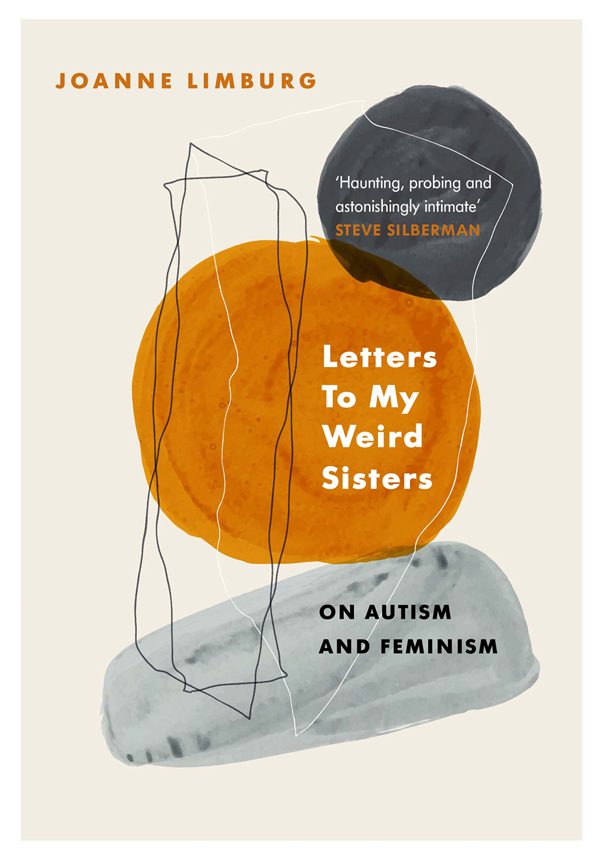 Letters to My Weird Sisters Also by Joanne Limburg NONFICTION Small Pieces A - photo 1