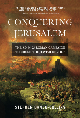 Stephen Dando-Collins - Conquering Jerusalem: The AD 66–73 Roman Campaign to Crush the Jewish Revolt