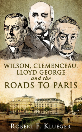 Robert F Klueger Wilson, Clemenceau, Lloyd George and the Roads to Paris