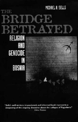 Michael A. Sells - The Bridge Betrayed: Religion and Genocide in Bosnia