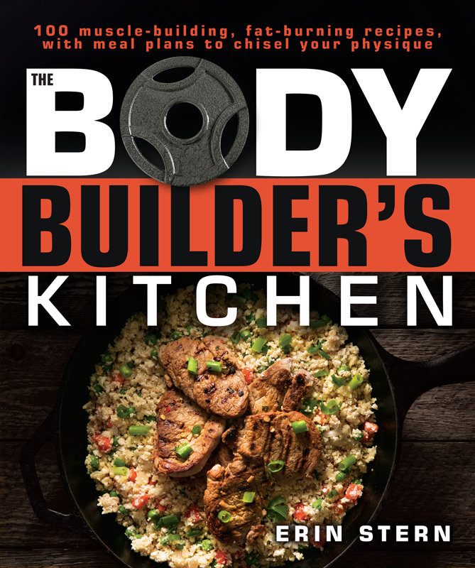 CONTENTS WELCOME TO THE BODYBUILDERS KITCHEN When I first started training - photo 1