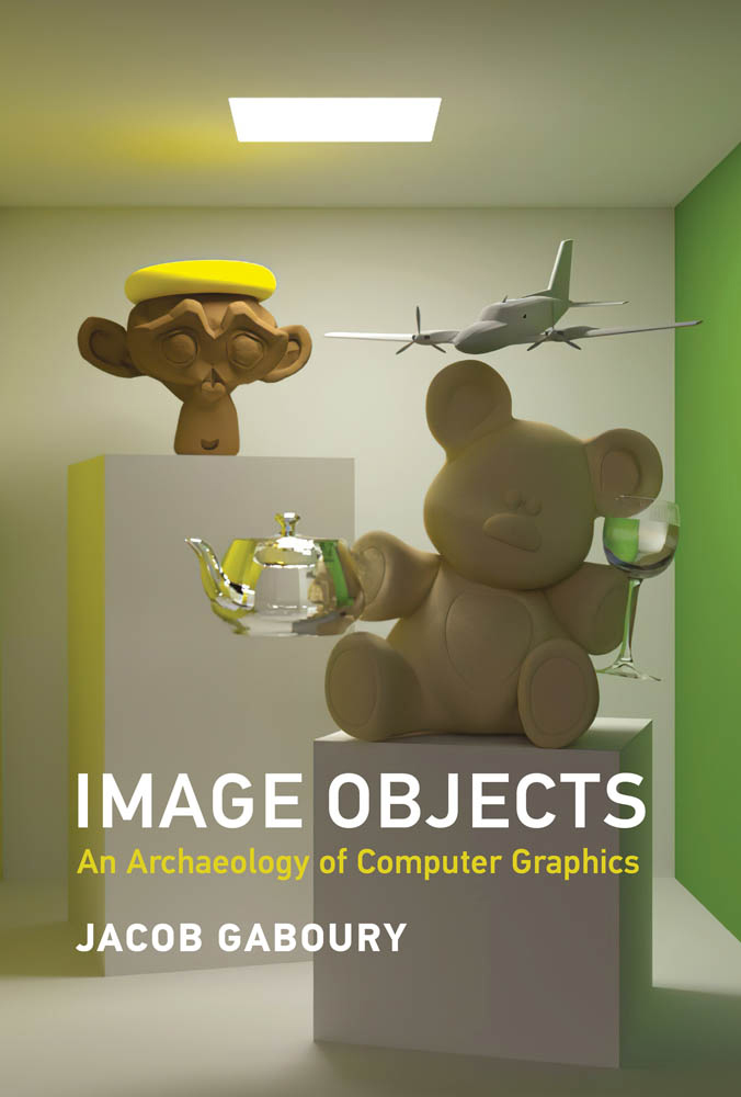 Image Objects An Archaeology of Computer Graphics Jacob Gaboury The MIT - photo 1