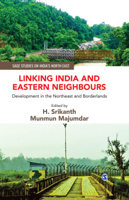 H. Srikanth and Munmun Majumdar Linking India and Eastern Neighbours: Development in the Northeast and Borderlands