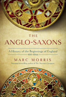 Marc Morris - The Anglo-Saxons: A History of the Beginnings of England