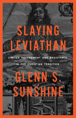 Glenn S. Sunshine - Slaying Leviathan: Limited Government and Resistance in the Christian Tradition