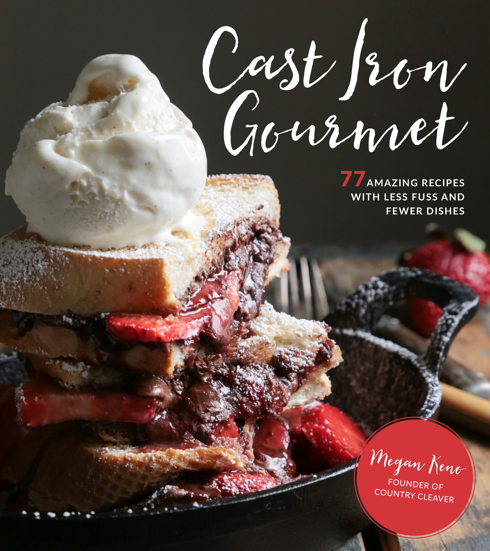 Cast Iron Gourmet 77 AMAZING RECIPES WITH LESS FUSS AND FEWER DISHES - photo 1