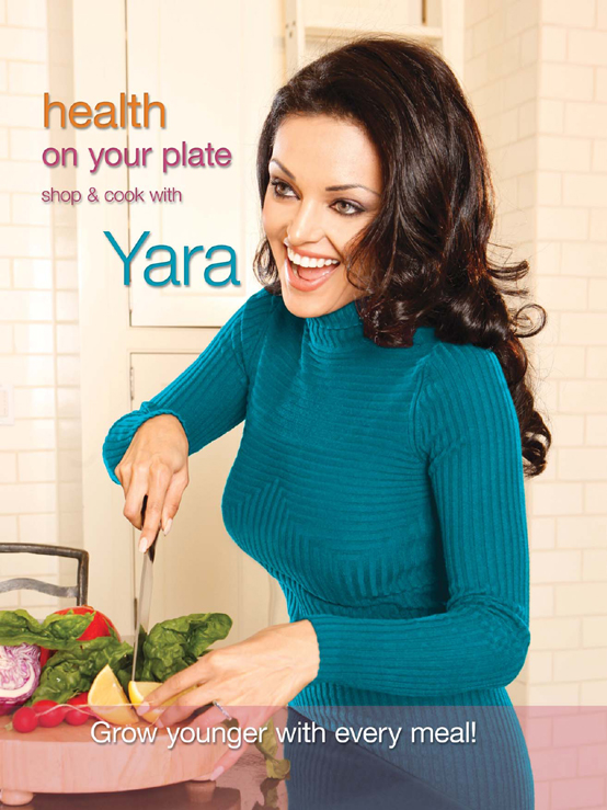 health on your plate shop cook with Yara by Yara Shoemaker Copyright 2012 - photo 1