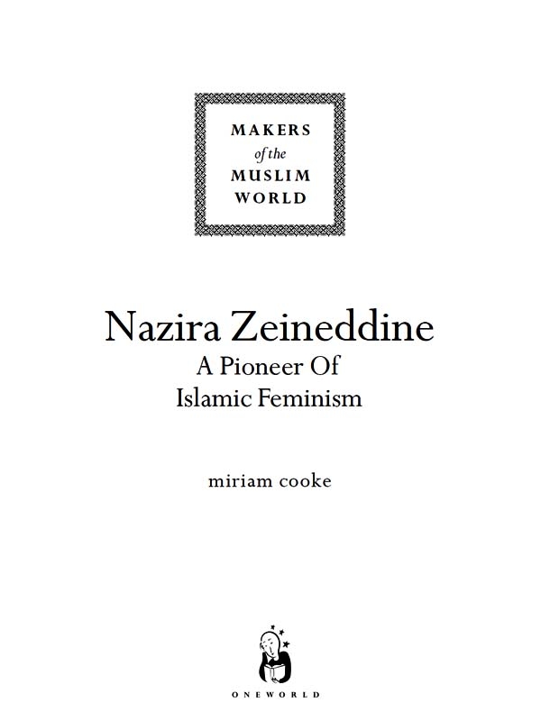 NAZIRA ZEINEDDINE A Oneworld Book Published by Oneworld Publications 2010 This - photo 2