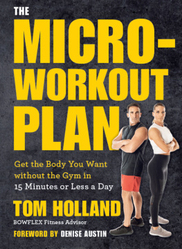 Tom Holland - The Microworkout Plan: Get the Body You Want without the Gym in 15 Minutes or Less a Day