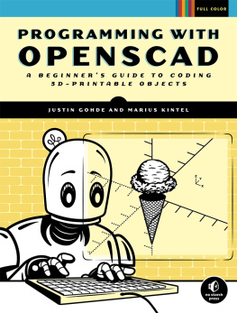 Justin Gohde Programming with OpenSCAD: A Beginners Guide to Coding 3D-Printable Objects