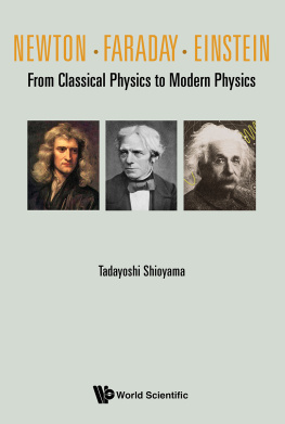 Tadayoshi Shioyama Newton . Faraday . Einstein: From Classical Physics To Modern Physics