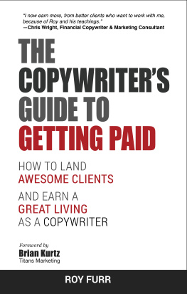 Roy Furr - The Copywriters Guide To Getting Paid: How To Land Awesome Clients And Earn A Great Living As A Copywriter