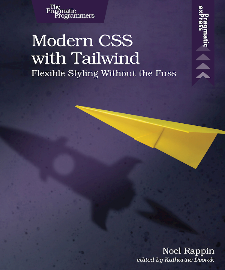 Modern CSS with Tailwind Flexible Styling Without the Fuss by Noel Rappin - photo 1