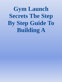 Alex Hormozi - Gym Launch Secrets The Step By Step Guide To Building A Massively Profitable Gym