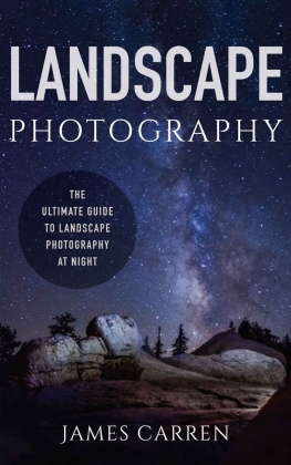 James Carren Landscape Photography: The Ultimate Guide to Landscape Photography at Night