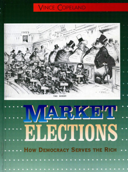 Vince Copeland - Market Elections: How Democracy Serves the Rich