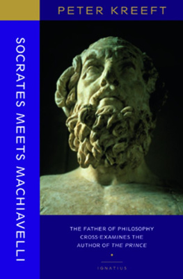 Peter Kreeft - Socrates Meets Machiavelli: The Father of Philosophy Cross-Examines the Author of the Prince