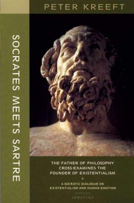 Peter Kreeft - Socrates Meets Sartre: The Father of Philosophy Meets the Founder of Existentialism: A Socratic Cross-Examination of Existentialism and Human Emotions