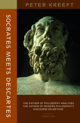 Peter Kreeft - Socrates Meets Descartes: The Father of Philosophy Analyzes the Father of Modern Philosophy’s Discourse on Method