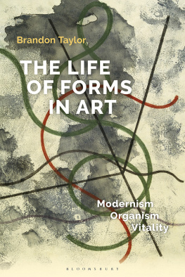 Brandon Taylor - The Life of Forms in Art: Modernism, Organism, Vitality