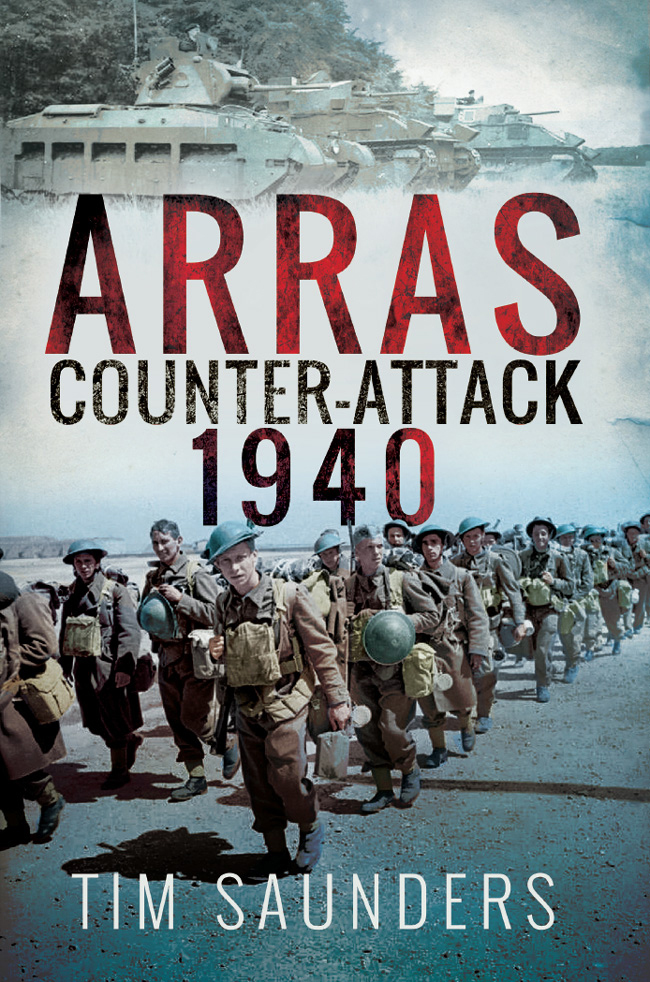 Arras Counter-Attack 1940 Dedication This book is dedicated to the - photo 1