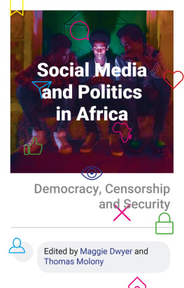 Maggie Dwyer - Social Media and Politics in Africa: Democracy, Censorship and Security