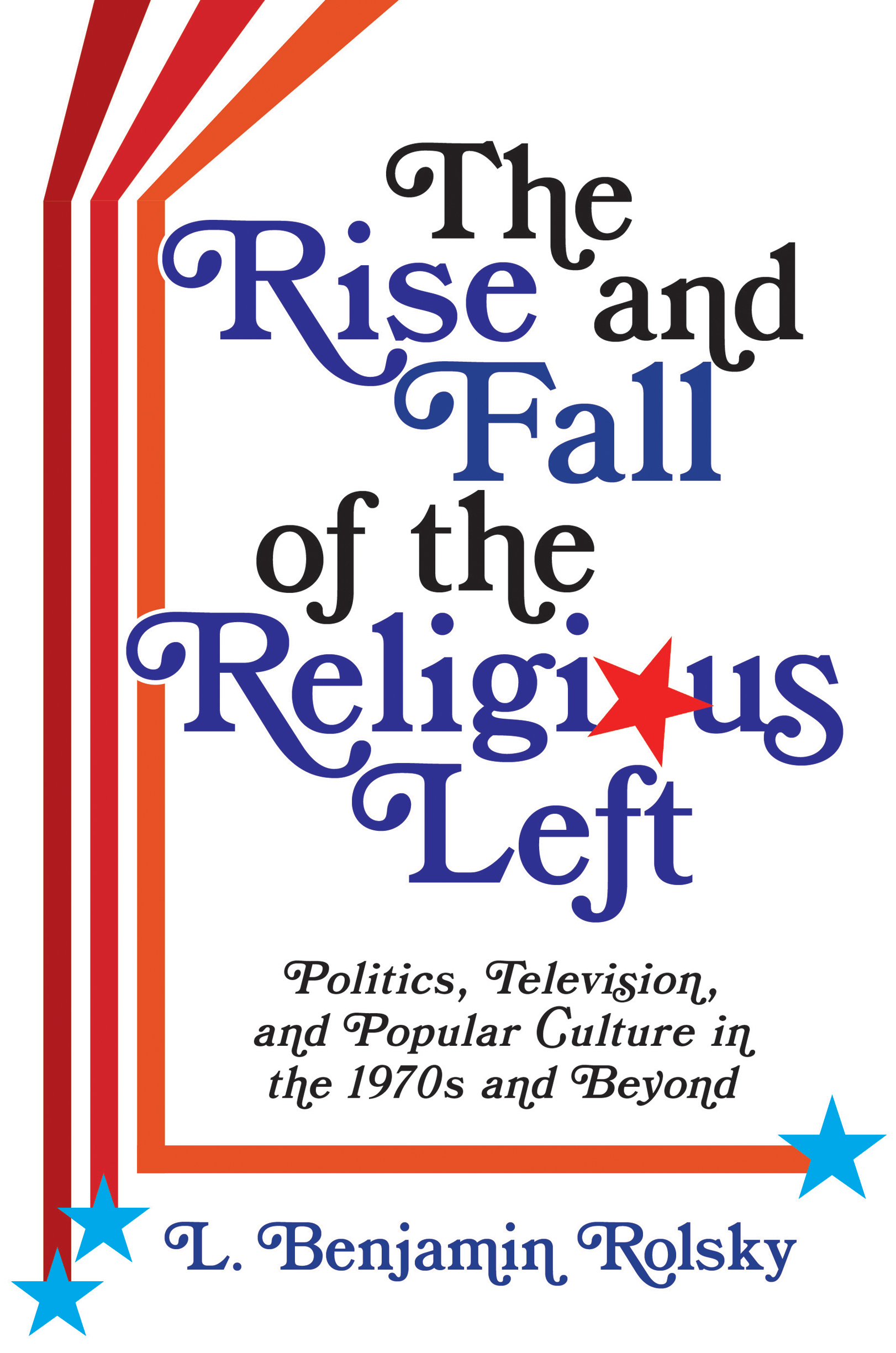 The Rise and Fall of the Religious Left COLUMBIA SERIES ON RELIGION AND - photo 1