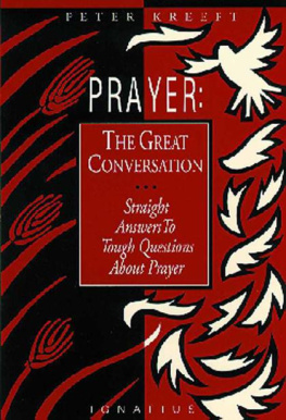 Peter Kreeft Prayer: The Great Conversation: Straight Answers to Tough Questions about Prayer